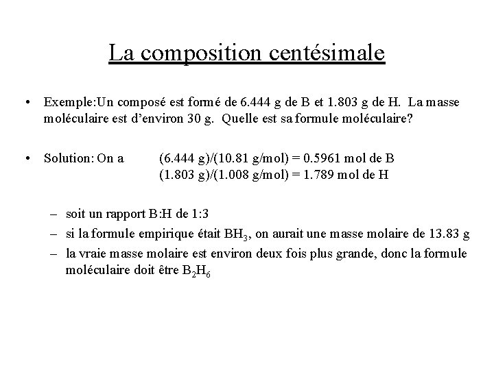 La composition centésimale • Exemple: Un composé est formé de 6. 444 g de