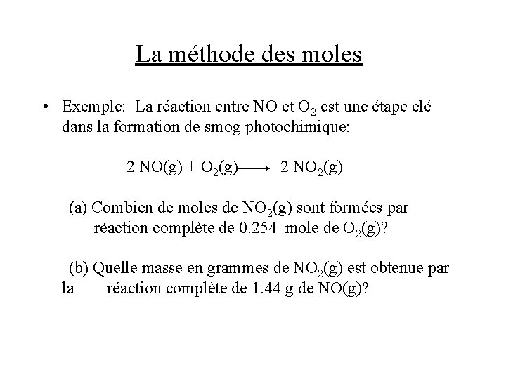 La méthode des moles • Exemple: La réaction entre NO et O 2 est
