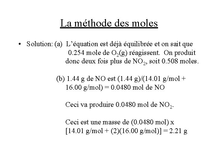 La méthode des moles • Solution: (a) L’équation est déjà équilibrée et on sait