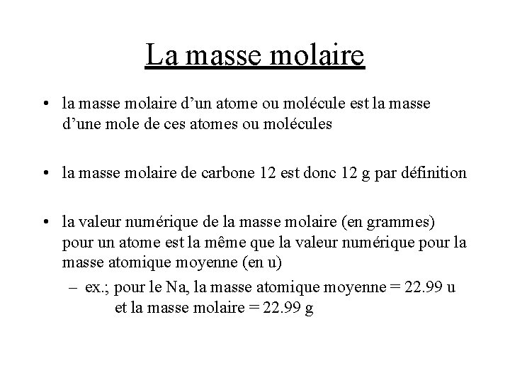 La masse molaire • la masse molaire d’un atome ou molécule est la masse