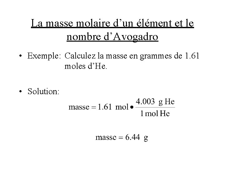 La masse molaire d’un élément et le nombre d’Avogadro • Exemple: Calculez la masse