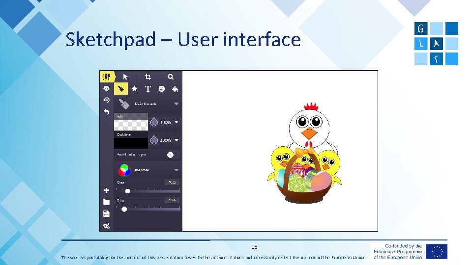 Sketchpad – User interface 15 The sole responsibility for the content of this presentation