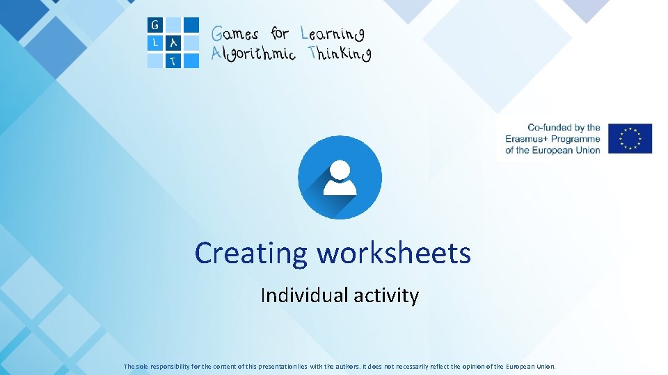 Creating worksheets Individual activity The sole responsibility for the content of this presentation lies