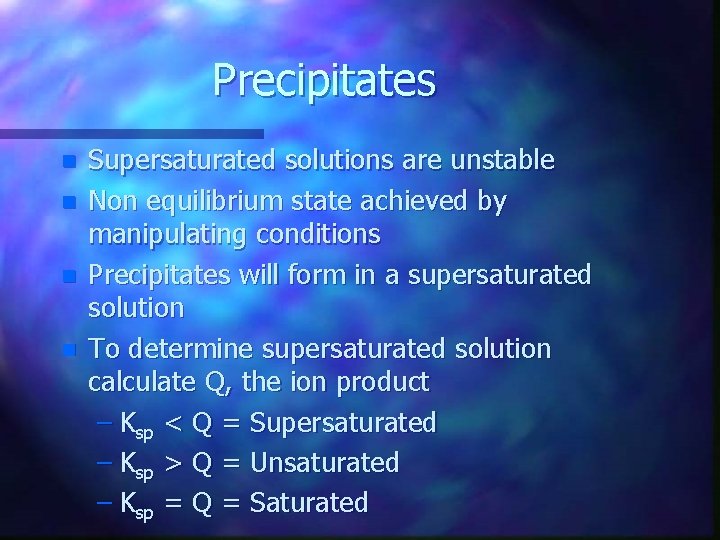 Precipitates n n Supersaturated solutions are unstable Non equilibrium state achieved by manipulating conditions
