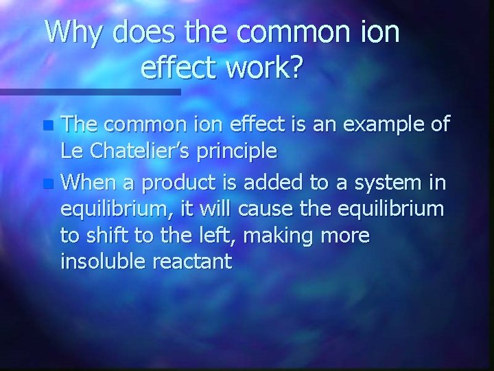 Why does the common ion effect work? The common ion effect is an example