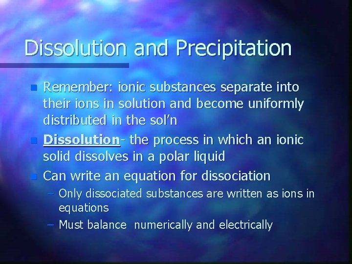 Dissolution and Precipitation n Remember: ionic substances separate into their ions in solution and