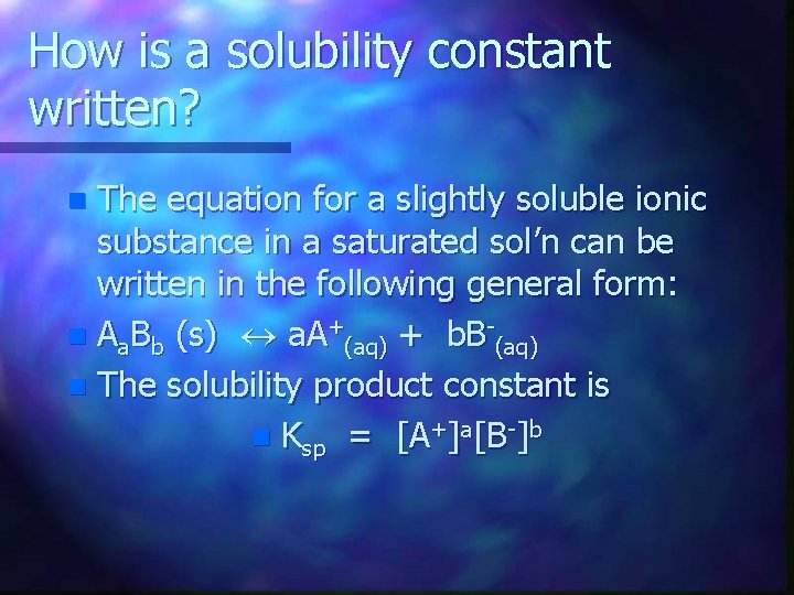 How is a solubility constant written? The equation for a slightly soluble ionic substance