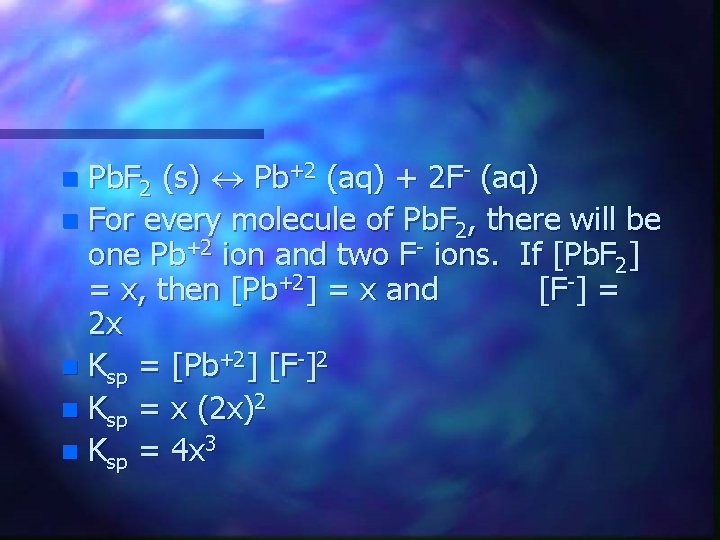 Pb. F 2 (s) Pb+2 (aq) + 2 F- (aq) n For every molecule