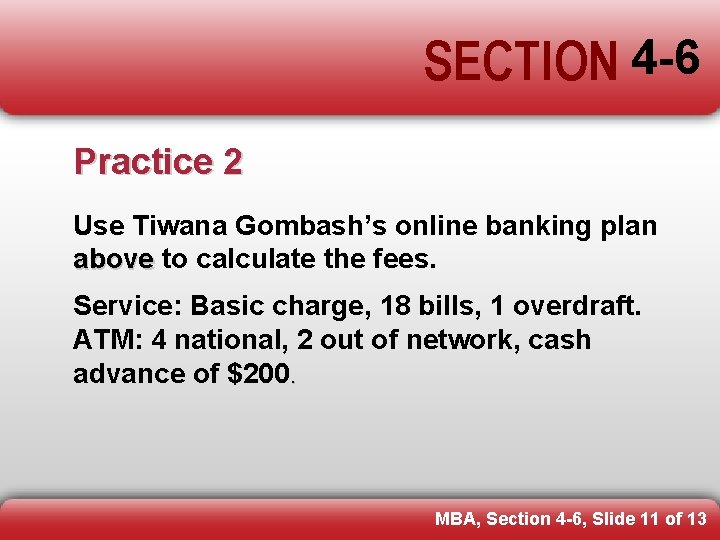 SECTION 4 -6 Practice 2 Use Tiwana Gombash’s online banking plan above to calculate