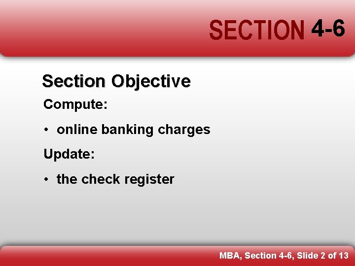SECTION 4 -6 Section Objective Compute: • online banking charges Update: • the check