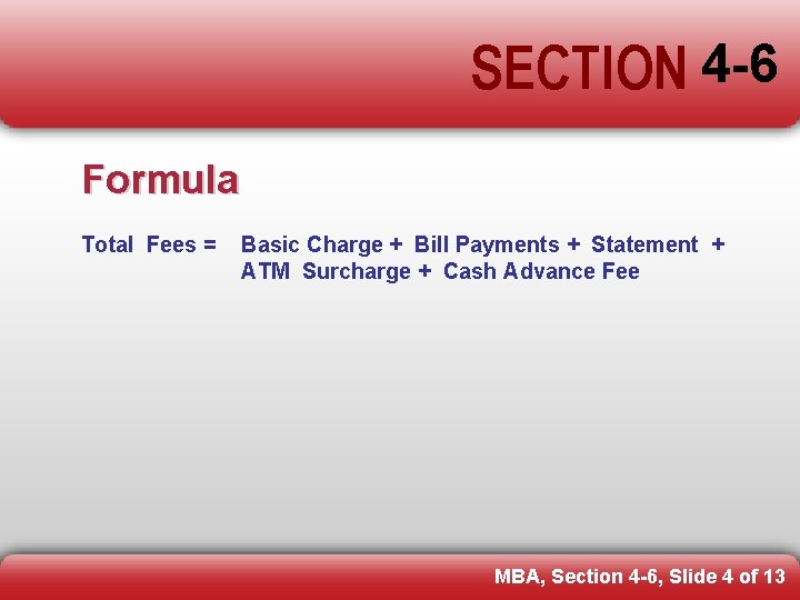 SECTION 4 -6 Formula Total Fees = Basic Charge + Bill Payments + Statement