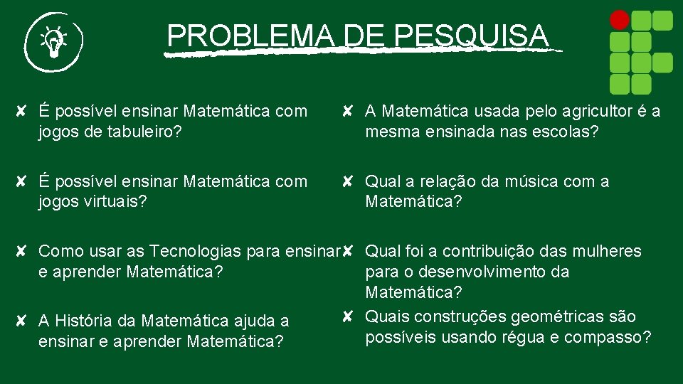 PROBLEMA DE PESQUISA ✘ É possível ensinar Matemática com jogos de tabuleiro? ✘ A