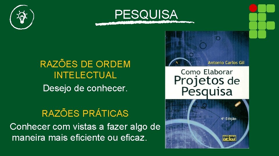 PESQUISA RAZÕES DE ORDEM INTELECTUAL Desejo de conhecer. RAZÕES PRÁTICAS Conhecer com vistas a