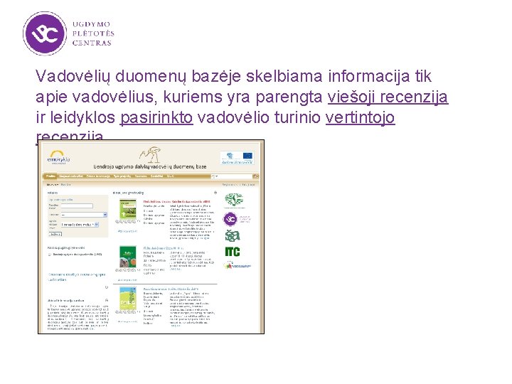 Vadovėlių duomenų bazėje skelbiama informacija tik apie vadovėlius, kuriems yra parengta viešoji recenzija ir