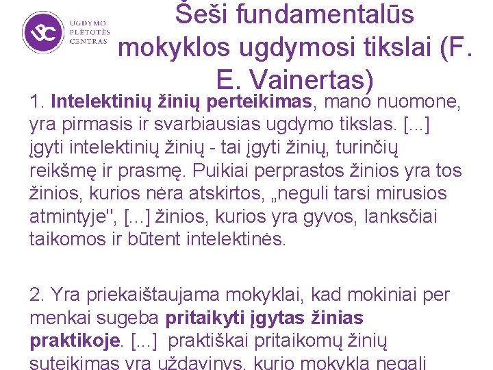 Šeši fundamentalūs mokyklos ugdymosi tikslai (F. E. Vainertas) 1. Intelektinių žinių perteikimas, mano nuomone,