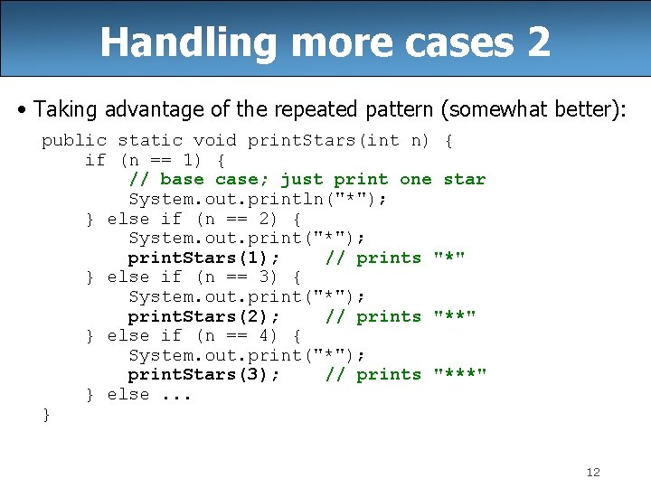 Handling more cases 2 • Taking advantage of the repeated pattern (somewhat better): public
