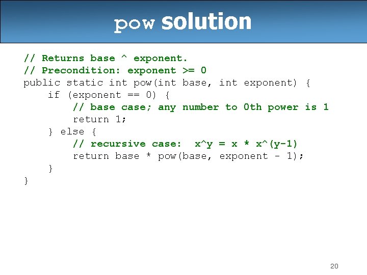 pow solution // Returns base ^ exponent. // Precondition: exponent >= 0 public static
