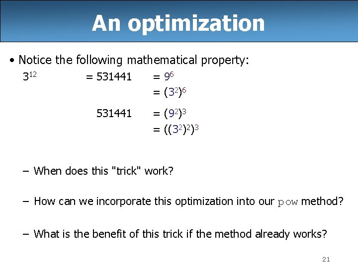An optimization • Notice the following mathematical property: 312 = 531441 = 96 =