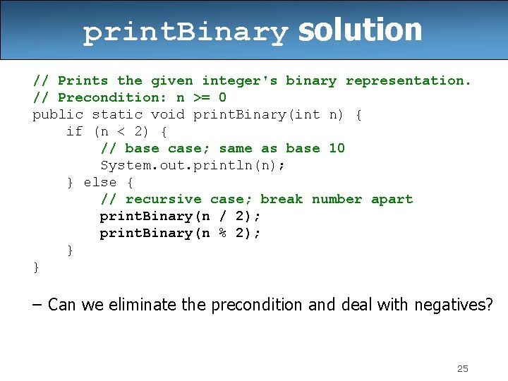 print. Binary solution // Prints the given integer's binary representation. // Precondition: n >=