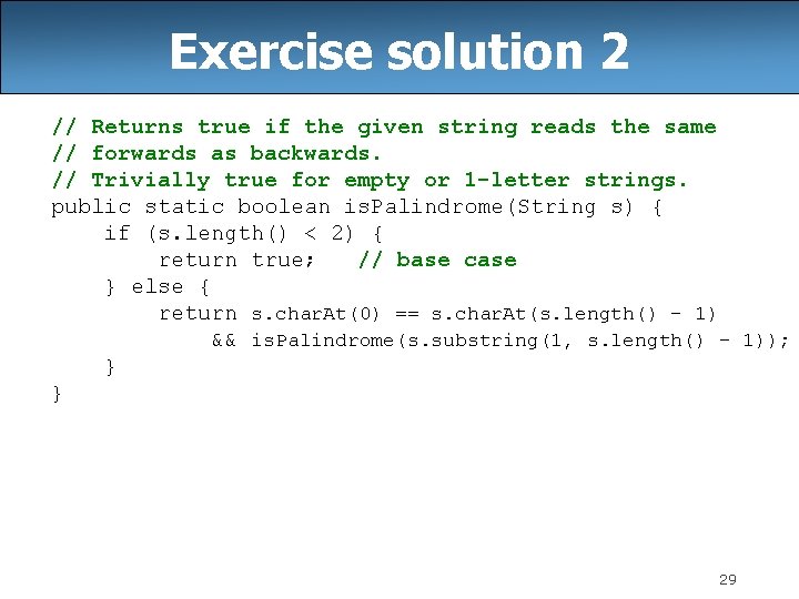 Exercise solution 2 // Returns true if the given string reads the same //