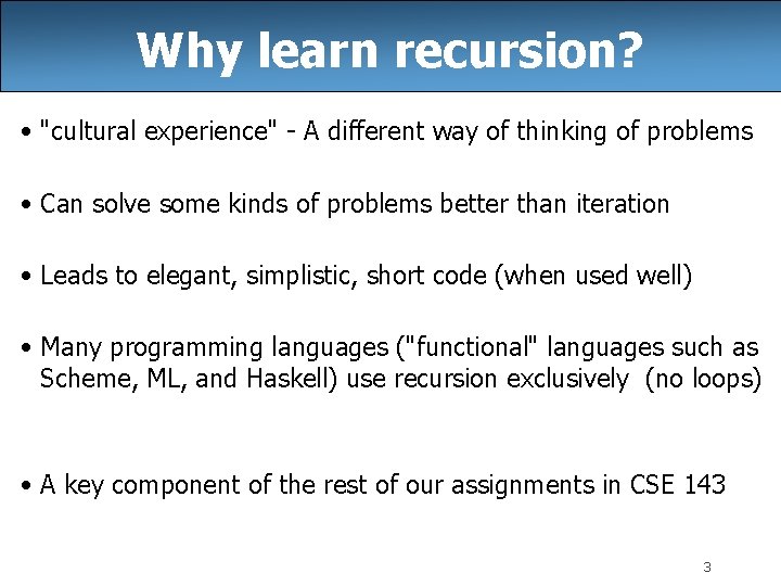 Why learn recursion? • "cultural experience" - A different way of thinking of problems