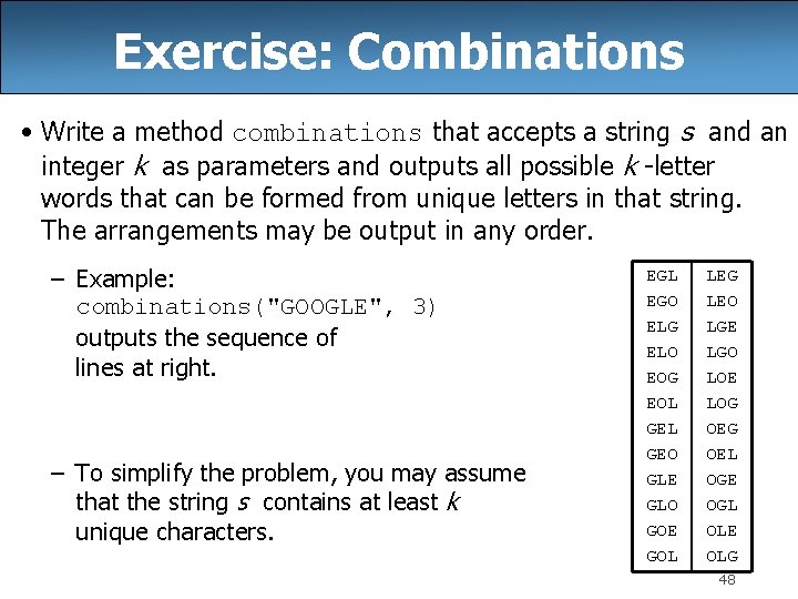 Exercise: Combinations • Write a method combinations that accepts a string s and an