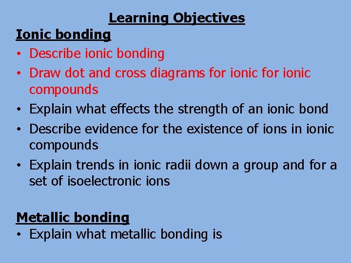 Learning Objectives Ionic bonding • Describe ionic bonding • Draw dot and cross diagrams
