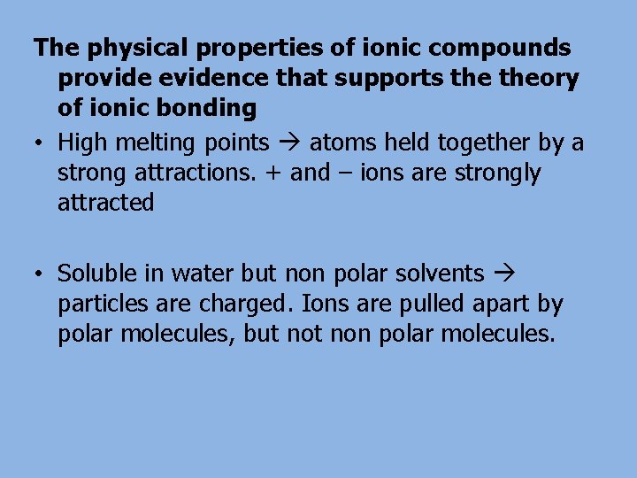The physical properties of ionic compounds provide evidence that supports theory of ionic bonding