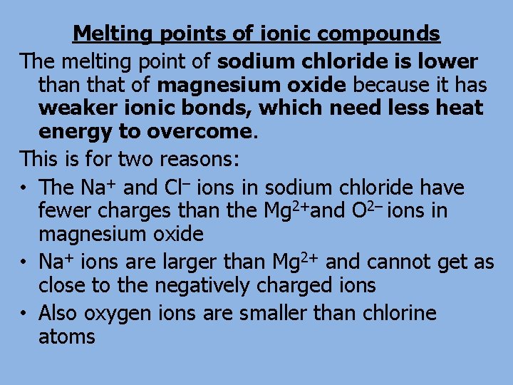 Melting points of ionic compounds The melting point of sodium chloride is lower than