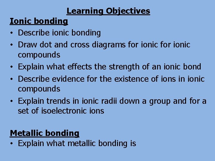 Learning Objectives Ionic bonding • Describe ionic bonding • Draw dot and cross diagrams