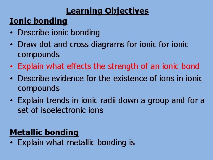 Learning Objectives Ionic bonding • Describe ionic bonding • Draw dot and cross diagrams