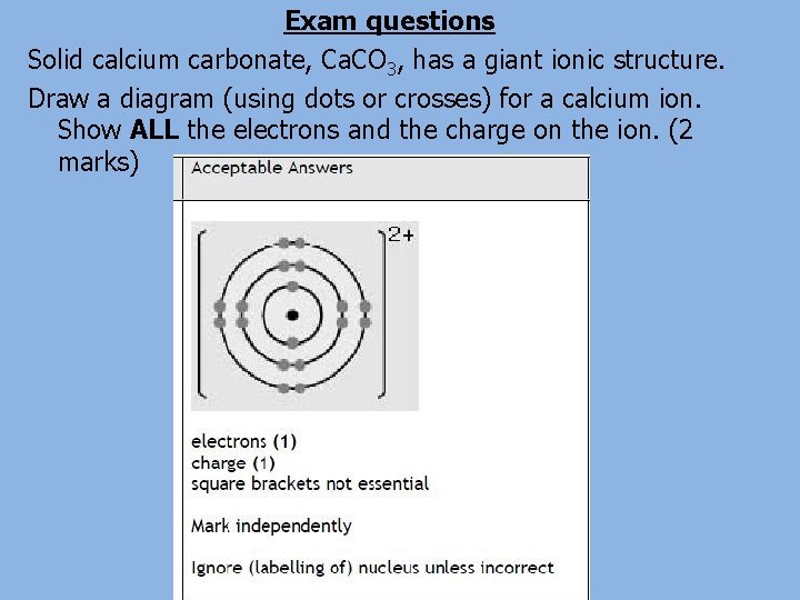 Exam questions Solid calcium carbonate, Ca. CO 3, has a giant ionic structure. Draw