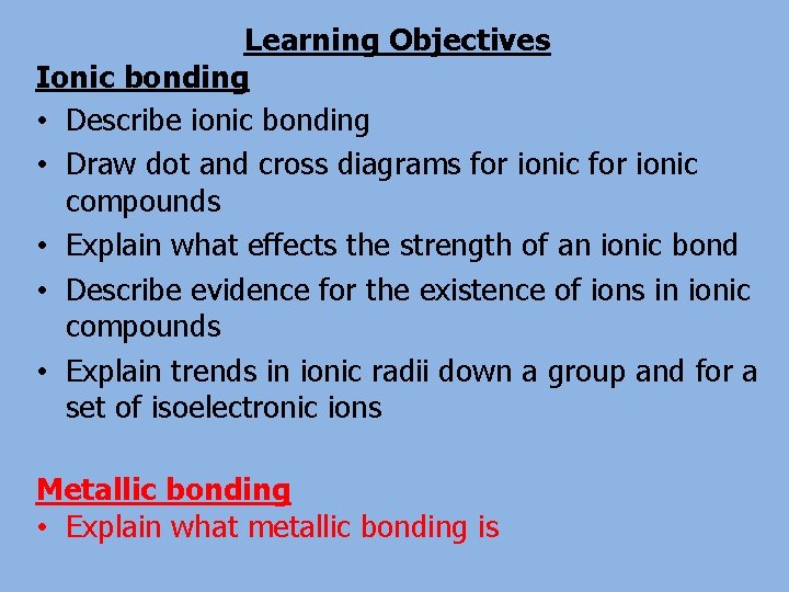 Learning Objectives Ionic bonding • Describe ionic bonding • Draw dot and cross diagrams