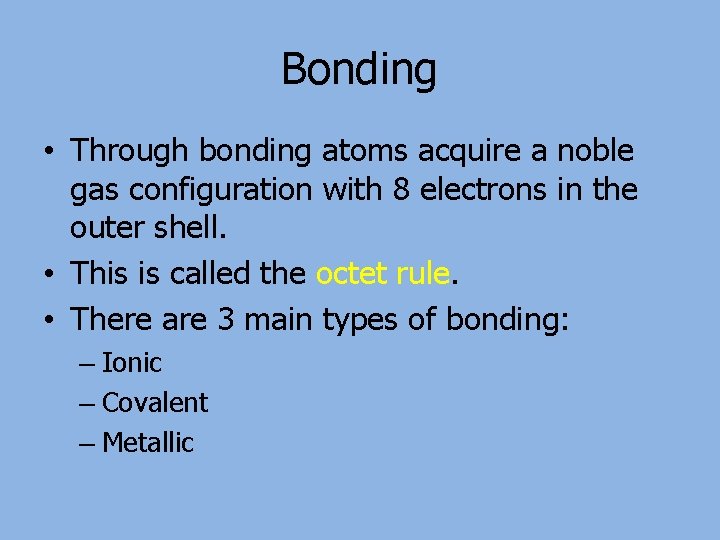 Bonding • Through bonding atoms acquire a noble gas configuration with 8 electrons in
