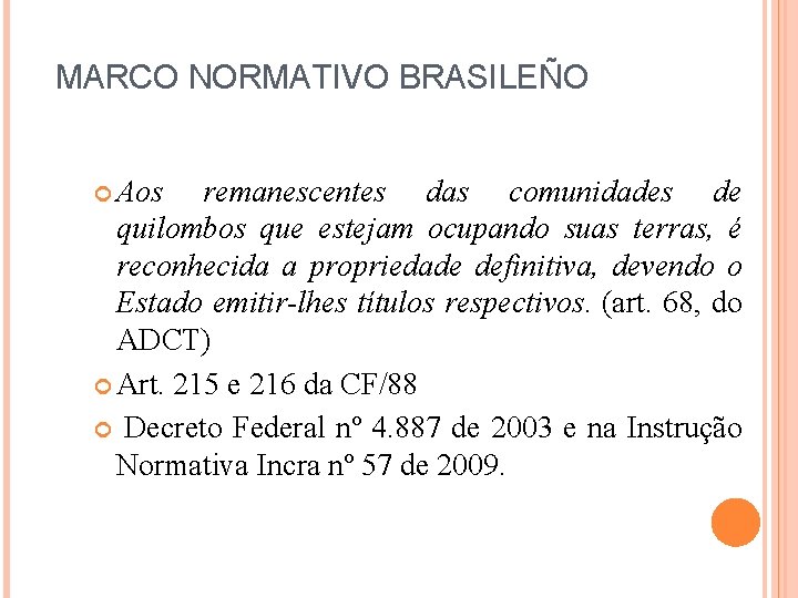 MARCO NORMATIVO BRASILEÑO Aos remanescentes das comunidades de quilombos que estejam ocupando suas terras,