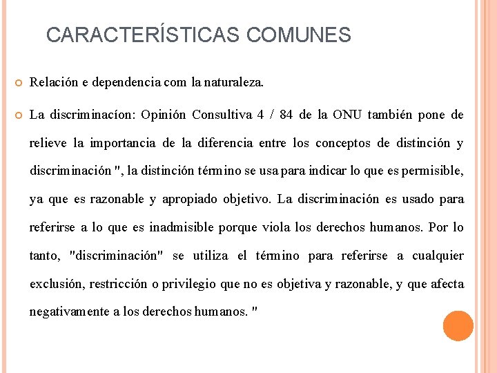 CARACTERÍSTICAS COMUNES Relación e dependencia com la naturaleza. La discriminacíon: Opinión Consultiva 4 /