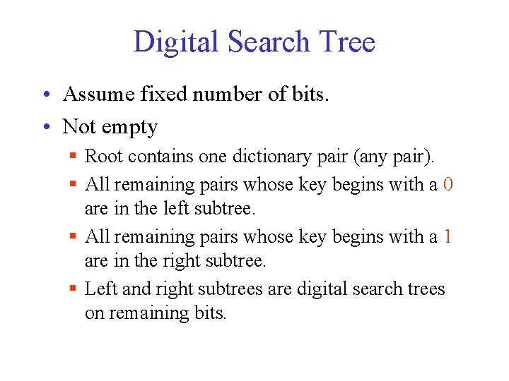 Digital Search Tree • Assume fixed number of bits. • Not empty => §