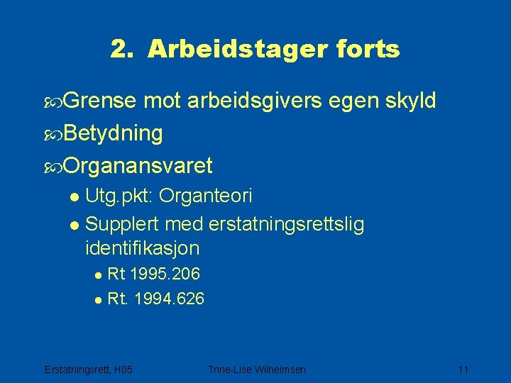 2. Arbeidstager forts Grense mot arbeidsgivers egen skyld Betydning Organansvaret l Utg. pkt: Organteori