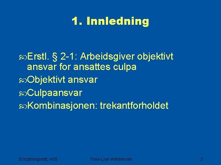 1. Innledning Erstl. § 2 -1: Arbeidsgiver objektivt ansvar for ansattes culpa Objektivt ansvar