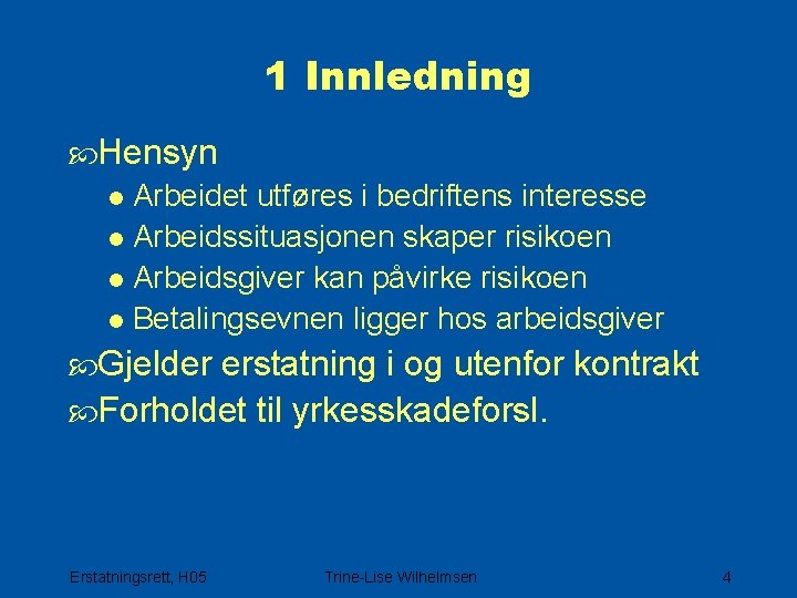 1 Innledning Hensyn l Arbeidet utføres i bedriftens interesse l Arbeidssituasjonen skaper risikoen l