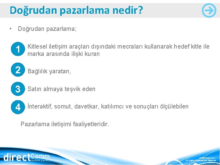 Doğrudan pazarlama nedir? • Doğrudan pazarlama; – Kitlesel iletişim araçları dışındaki mecraları kullanarak hedef