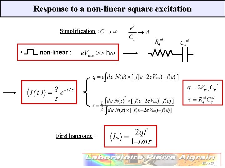Response to a non-linear square excitation Simplification : • non-linear : First harmonic :