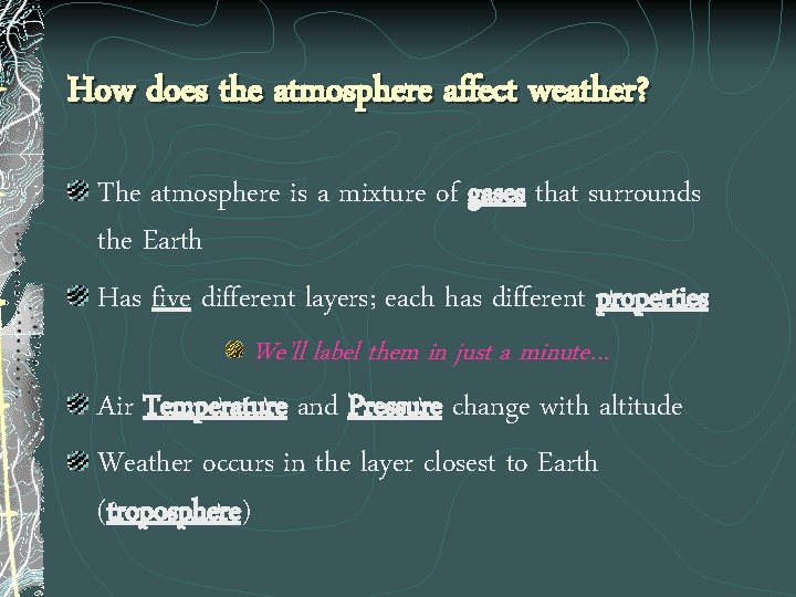 How does the atmosphere affect weather? The atmosphere is a mixture of gases that