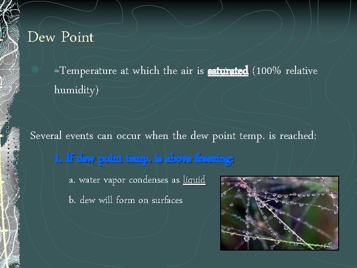 Dew Point l =Temperature at which the air is saturated (100% relative humidity) Several