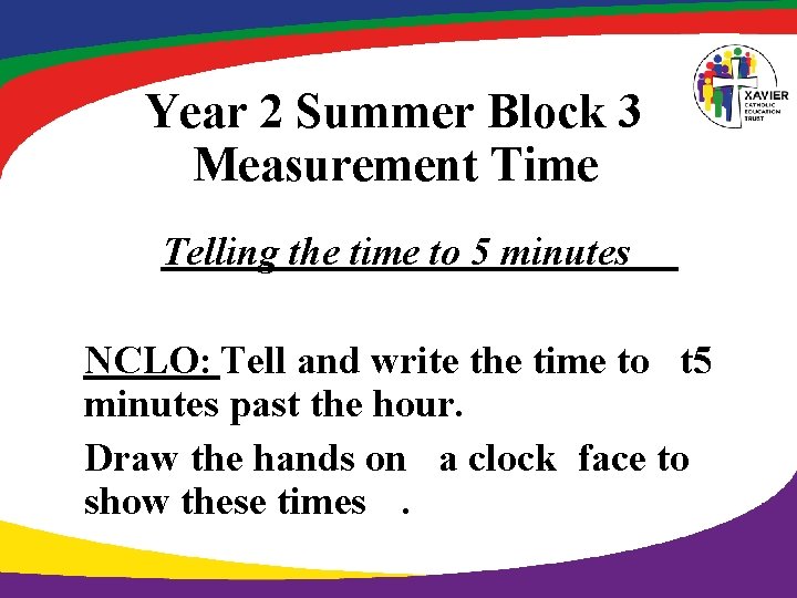 Year 2 Summer Block 3 Measurement Time Telling the time to 5 minutes NCLO: