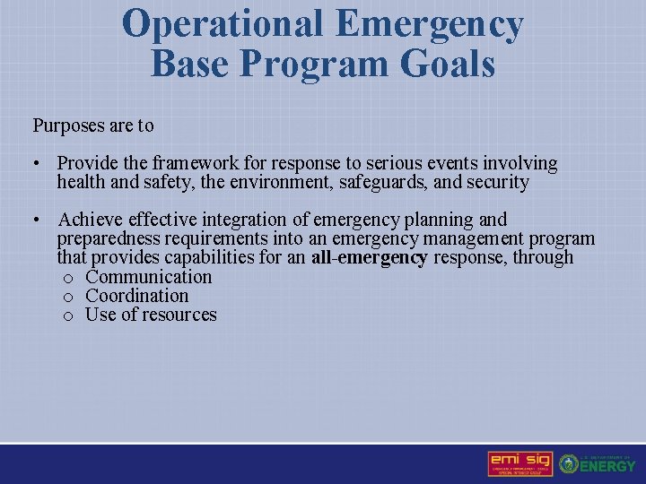 Operational Emergency Base Program Goals Purposes are to • Provide the framework for response