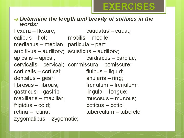 EXERCISES Determine the length and brevity of suffixes in the words: flexura – flexure;