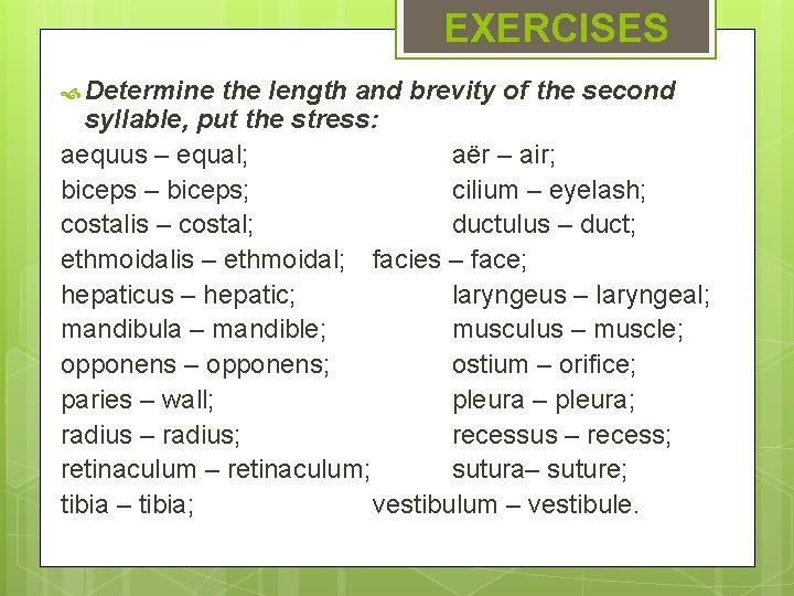 EXERCISES Determine the length and brevity of the second syllable, put the stress: aequus