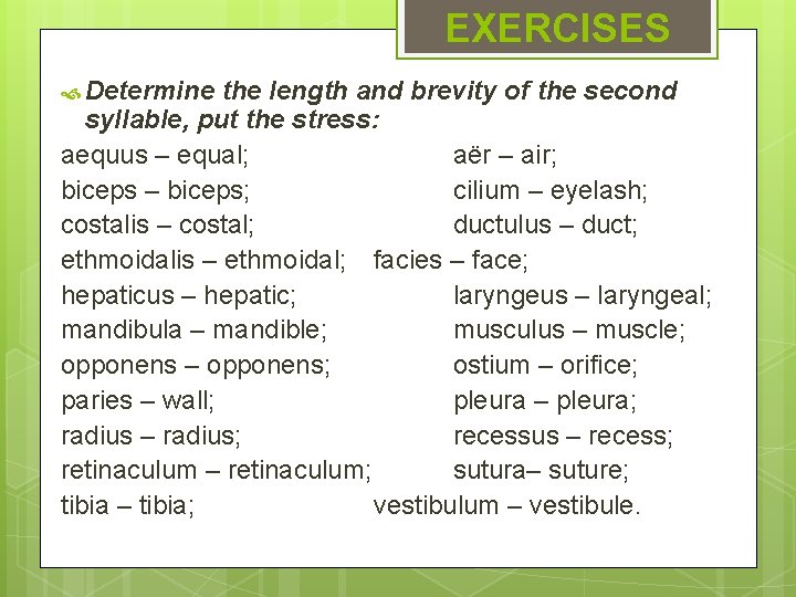 EXERCISES Determine the length and brevity of the second syllable, put the stress: aequus EXERCISES Determine the length and brevity of the second syllable, put the stress: aequus