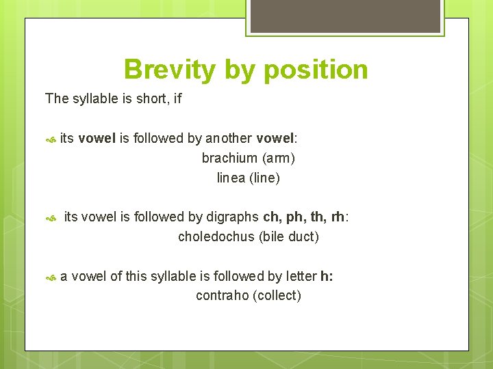 Brevity by position The syllable is short, if its vowel is followed by another Brevity by position The syllable is short, if its vowel is followed by another